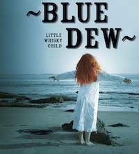 Blue Dew - Little Whisky Child