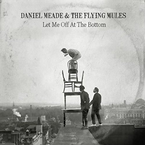 daniel meade & the flying mules - let me off at the bottom