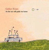 gather roses - as the sun will guide me home
