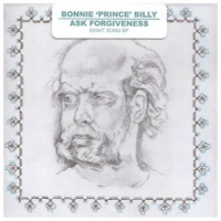 bonnie 'prince' billy - ask forgiveness bonnie 'prince' billy - ask forgiveness
