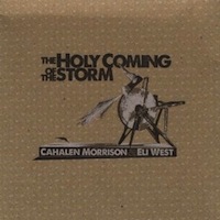 cahalen morrison & eli west - the holy coming of the storm