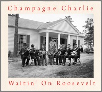 champagne charlie - waitin' on roosevelt champagne charlie - waitin' on roosevelt