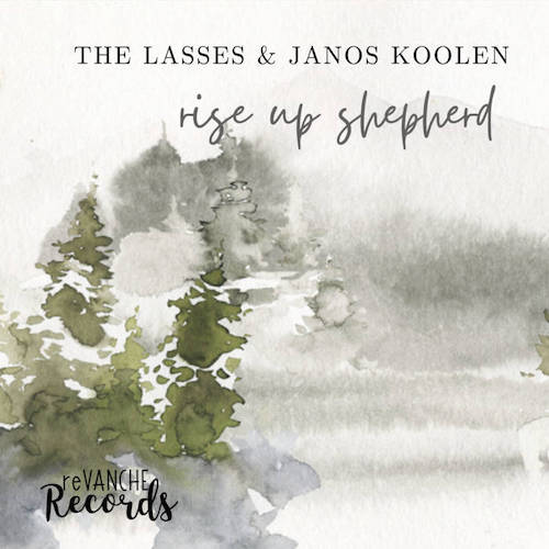 the lasses & janos koolen - rise up shepherd